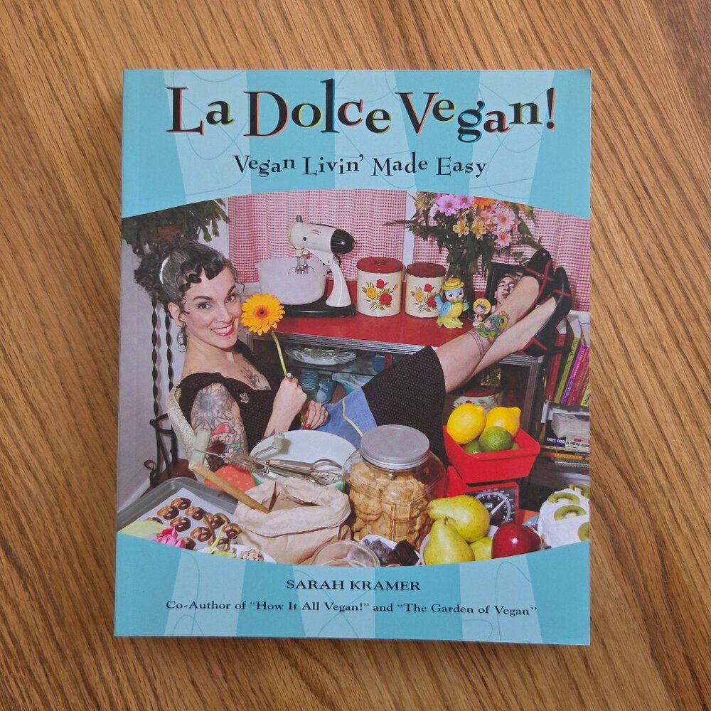 La Dolce Vegan!: Vegan Livin' Made Easy Cookbook by Sarah Kramer